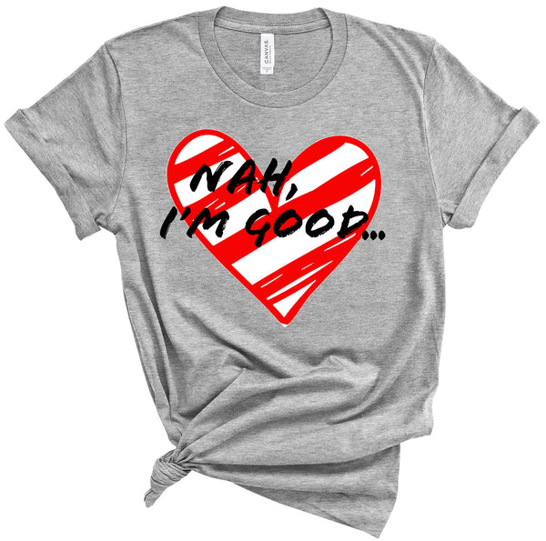 Nah I'm Good Heart Tee