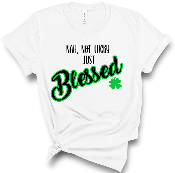 Nah, Not Lucky Just Blessed Tee