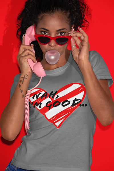 Nah I'm Good Heart Tee